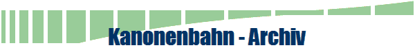 Kanonenbahn - Archiv
