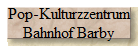 Pop-Kulturzzentrum
Bahnhof Barby