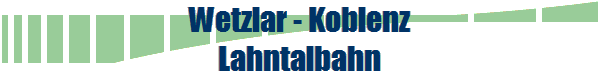 Wetzlar - Koblenz
Lahntalbahn