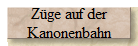 Z�ge auf der
Kanonenbahn